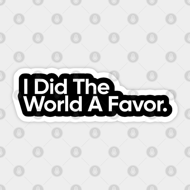 I Did The Worlds A Favor - Wednesday Addams Quote Sticker by EverGreene